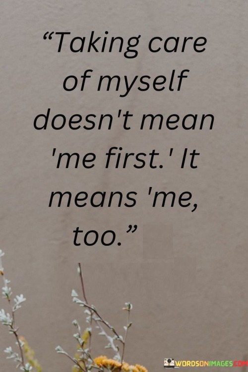 Taking-Care-Of-My-Self-Doest-Mean-Me-First-Quotes.jpeg