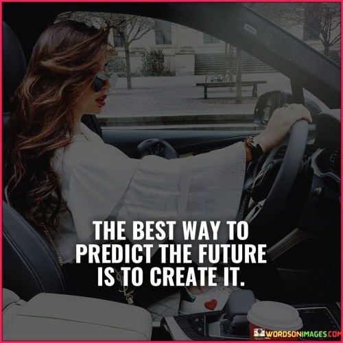 The-Best-Way-To-Predict-The-Future-Is-To-Create-It-Quotes.jpeg