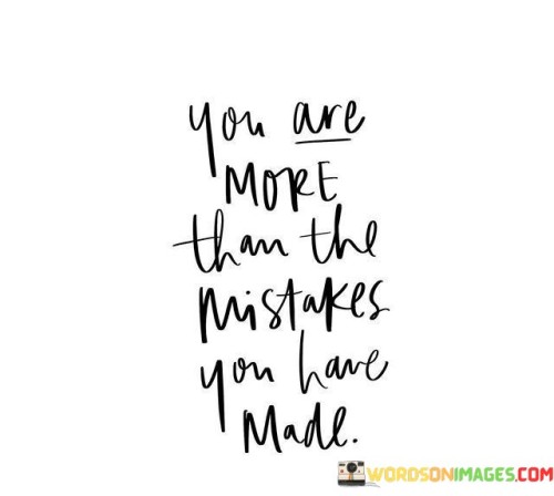 You-Are-More-Than-The-Mistakes-You-Have-Made-Quotes.jpeg