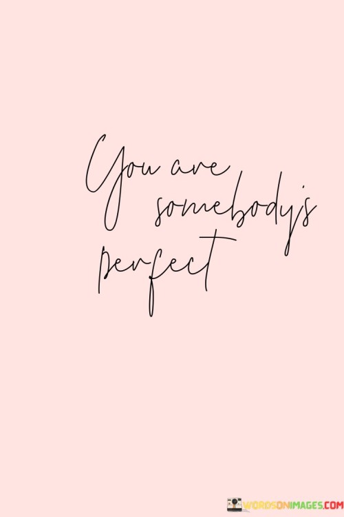 You-Are-Somebody-Is-Perfect-Quotes.jpeg