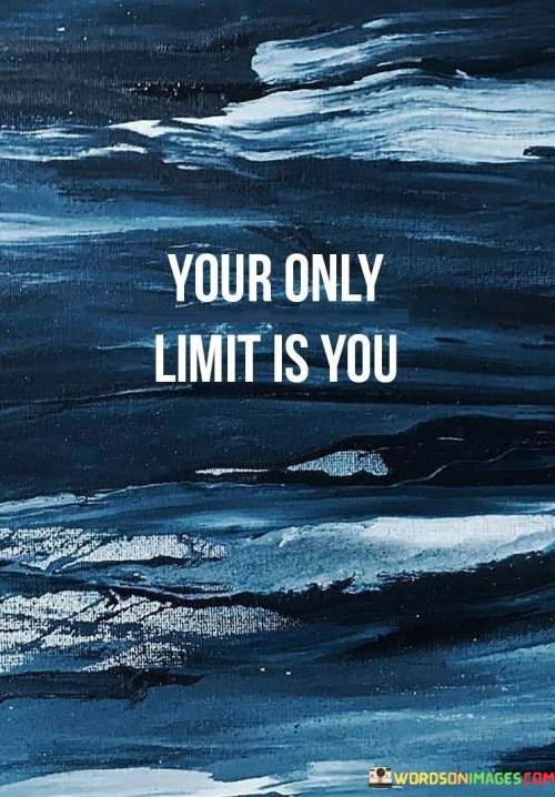 Your-Only-Limit-Is-You-Quotes.jpeg