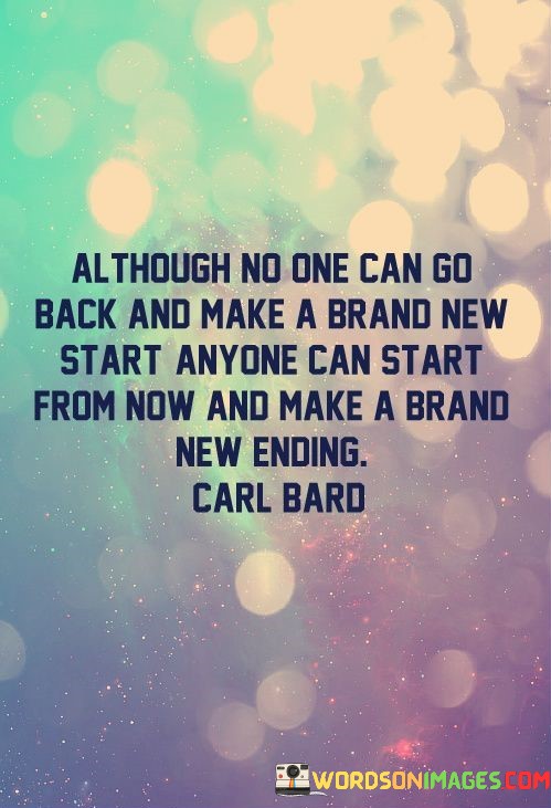 Although-No-One-Can-Go-Back-And-Make-A-Brand-Quotes.jpeg
