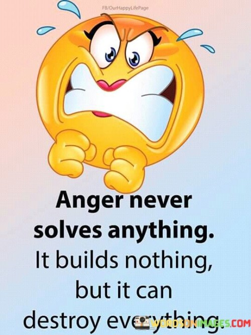 Anger-Never-Solves-Anything-It-Builds-Nothing-Bit-It-Can-Quotes.jpeg