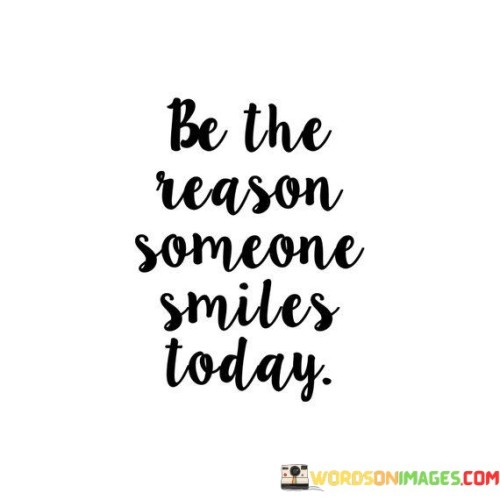 Be-The-Reason-Someone-Smiles-Today-Quotes.jpeg