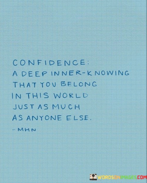 Confidence-A-Deep-Inner-Knowing-That-You-Belong-In-This-Quotes.jpeg
