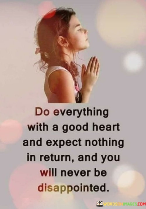 Do-Evrything-With-A-Good-Heart-And-Expect-Quotes.jpeg