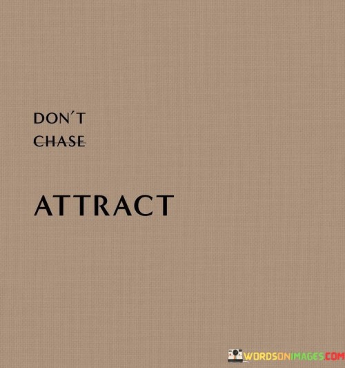 Dont-Chase-Attract-Quotes.jpeg