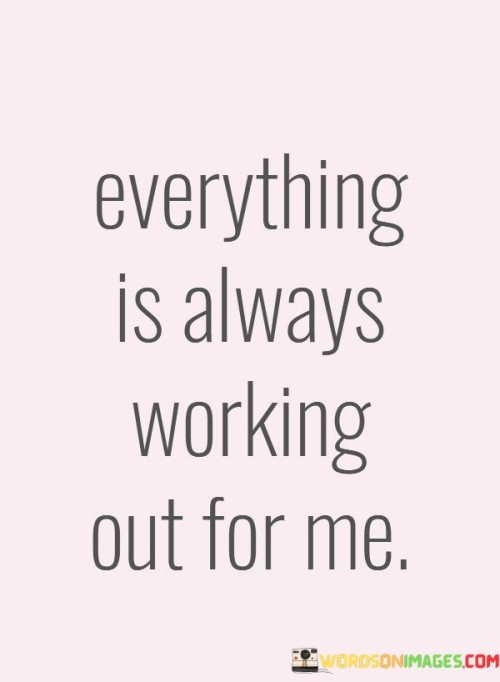 Everythinf-Is-Always-Workingout-For-Me-Quotes.jpeg