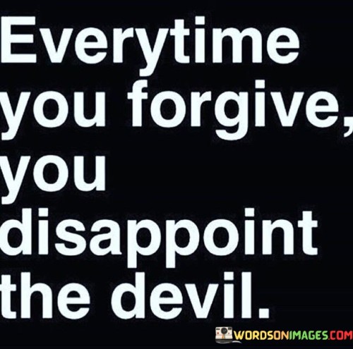 Everytime-You-Forgive-You-Disappoint-The-Devil-Quotes.jpeg
