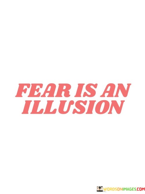 Fear-Is-An-Illusion-Quotes.jpeg