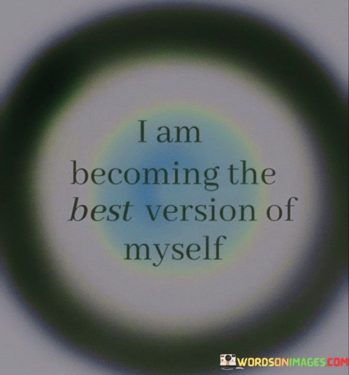 I-Am-Becoming-The-Best-Version-Of-Myself-Quotes.jpeg