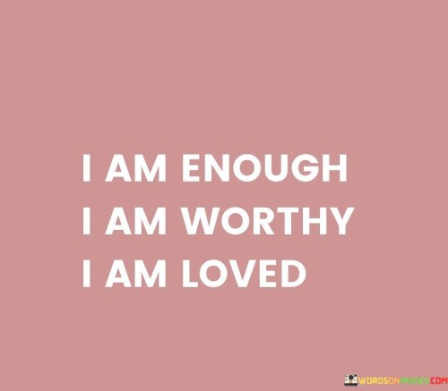 I-Am-Enough-I-Am-Worthy-I-Am-Loved-Quotes.jpeg