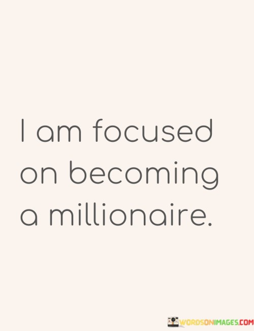 I-Am-Focused-On-Becoming-A-Millionaire-Quotes.jpeg