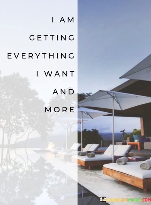 I-Am-Getting-Everything-I-Want-And-More-Quotes.jpeg