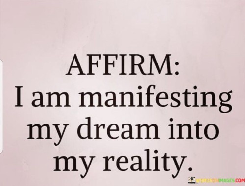 I-Am-Manifesting-My-Dream-Into-My-Reality-Quotes.jpeg