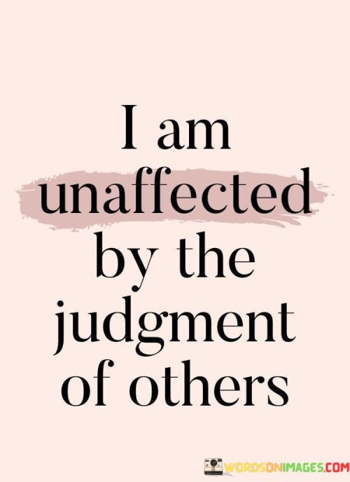 I-Am-Unaffected-By-The-Judgment-Of-Others-Quotes.jpeg