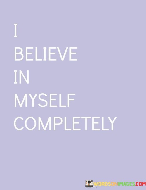 I-Believe-In-Myself-Completely-Quotes.jpeg