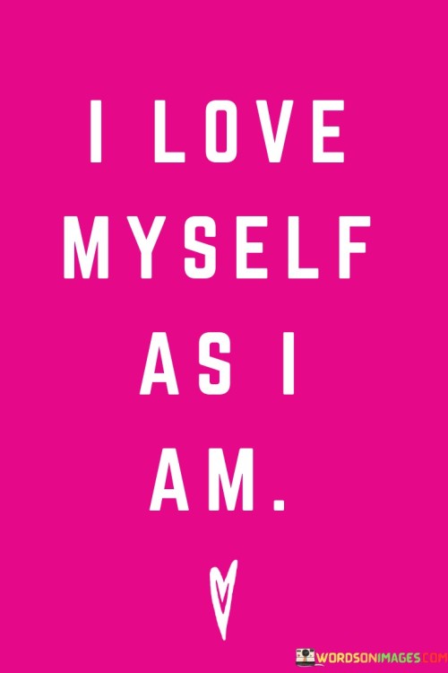 I-Love-Myself-As-I-Am-Quotes.jpeg