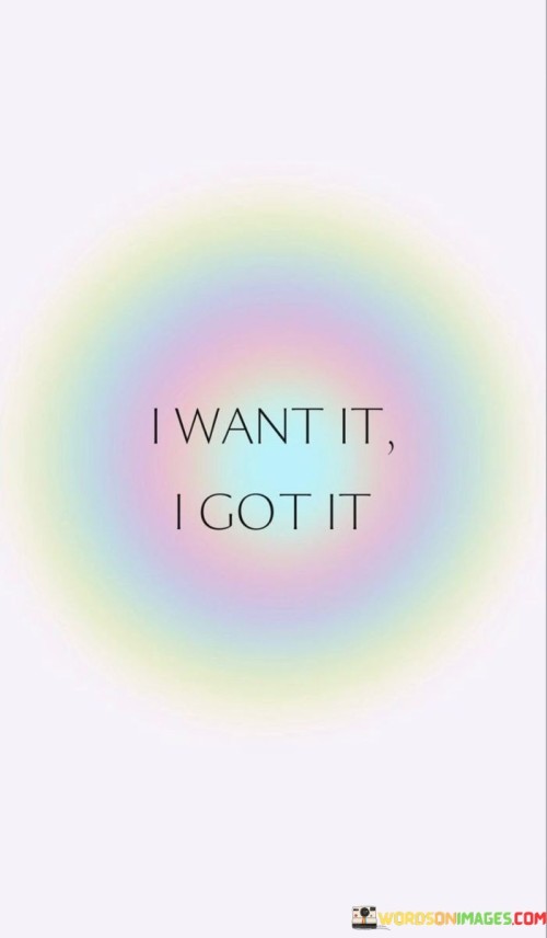 I-Want-It-I-Got-It-Quotes.jpeg