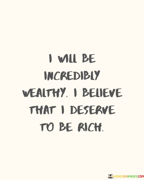 I-Will-Be-Incredibly-Wealthy-I-Believe-That-I-Deserve-Quotes.jpeg