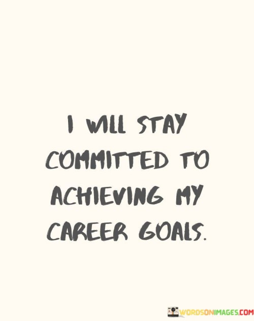 I-Will-Sray-Committed-To-Achieving-My-Career-Quotes.jpeg
