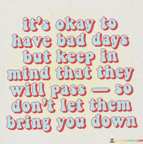 Its-Okay-To-Have-Bad-Days-But-Keep-In-Mind-That-Quotes.jpeg