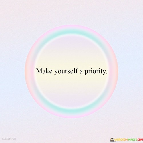 Make-Yourself-A-Priority-Quotes.jpeg