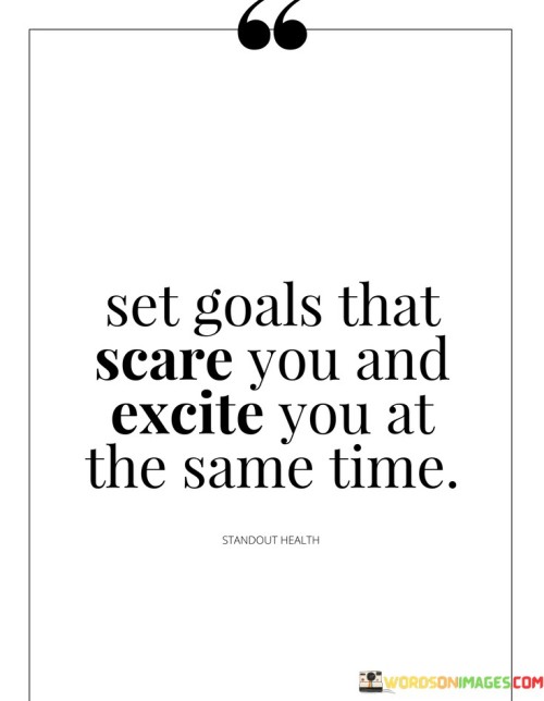 Set-Goals-That-Scare-You-And-Excite-You-At-The-Quotes.jpeg