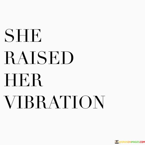 She-Raised-Her-Vibration-Quotes.jpeg