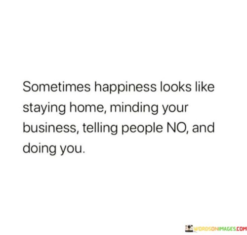 Sometimes-Happiness-Looks-Like-Staying-Home-Minding-Your-Quotes.jpeg
