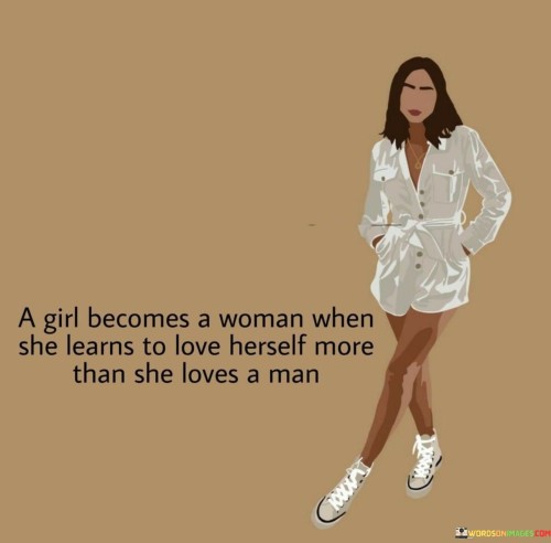 A-Girl-Becomes-A-Woman-When-She-Learns-To-Love-Quotes.jpeg