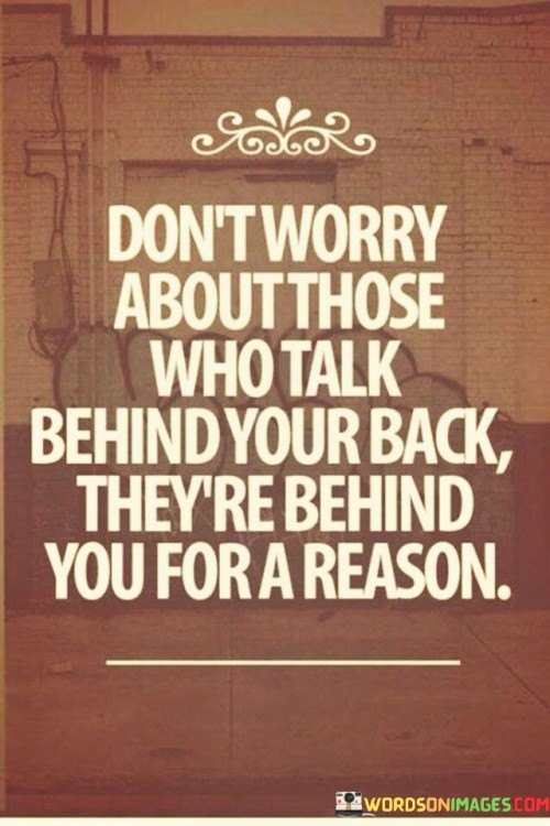 Dont-Worry-About-Those-Who-Talk-Behind-Your-Back-Theyre-Quotes.jpeg