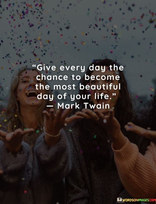 Give-every-day-the-chance-to-become-the-most-beautiful.jpeg