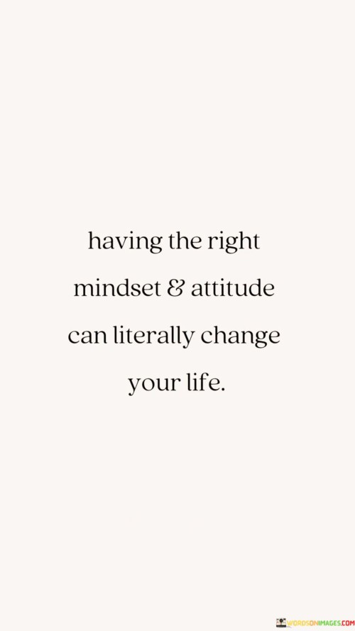 Having-The-Right-Mindset-And-Attitude-Can-Literally-Change-Your-Quotes.jpeg