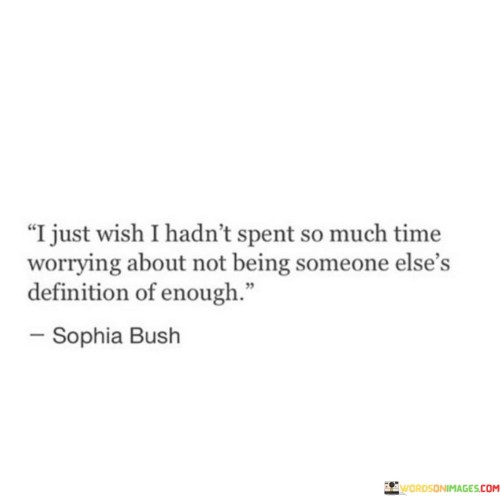 I-Just-Wish-I-Hadnt-Spend-So-Much-Time-Worrying-About-Not-Being-Quotes.jpeg