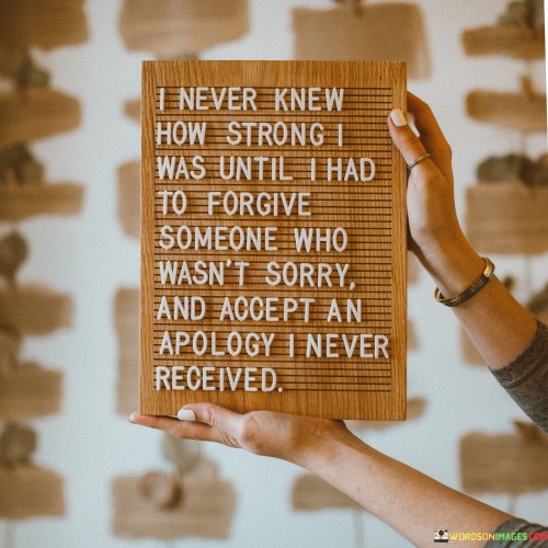 I-Never-Knew-How-Strong-I-Was-Until-I-Had-To-Forgive-Someone-Quotes.jpeg