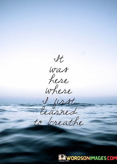 It-Was-Here-Where-I-First-Learned-To-Breathe-Quotes.jpeg