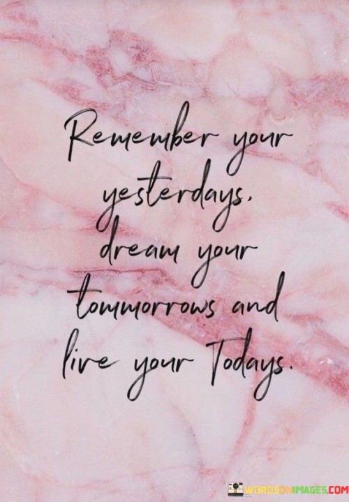 Remember-Your-Yesterdays-Dream-Your-Tommorrows-Quotes.jpeg