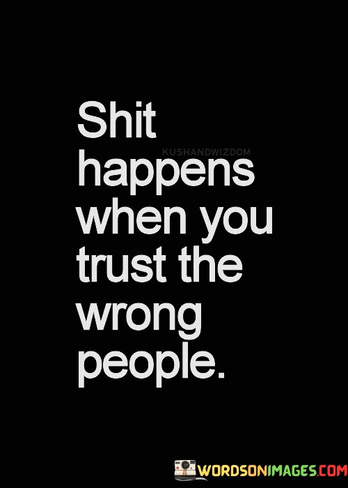 Shit-Happens-When-You-Trust-The-Wrong-People-Quotes.jpeg