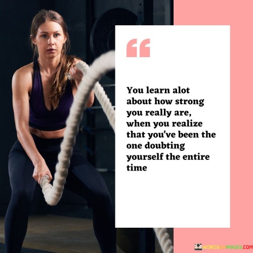 You-Learn-Alot-About-How-Strong-You-Really-Are-When-Quotes.jpeg
