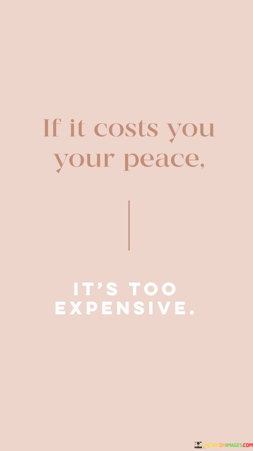 if-it-costs-you-your-peace-its-too-ecpensive.jpeg