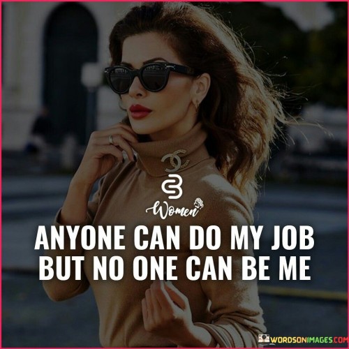 Anyone-Can-Do-My-Job-But-No-One-Can-Be-Me-Quotes.jpeg