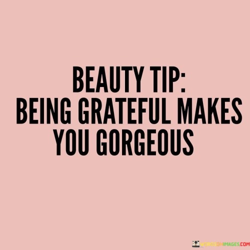 Beauty-Tip-Being-Grateful-Makes-You-Gorgeous-Quotes.jpeg