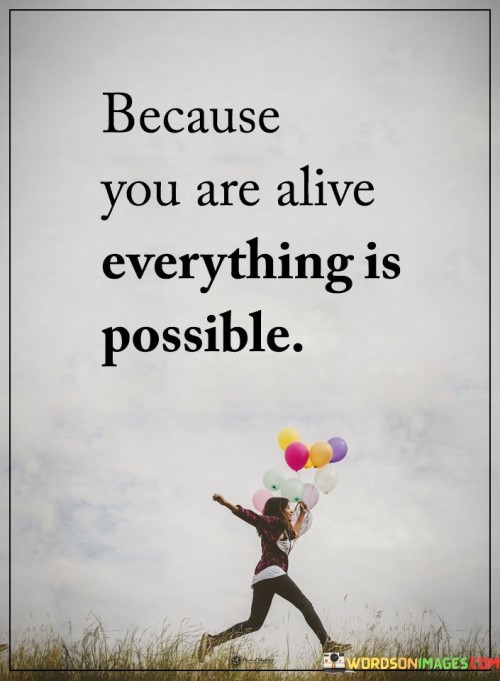 Because-You-Are-Alive-Everything-Is-Possible-Quotes.jpeg