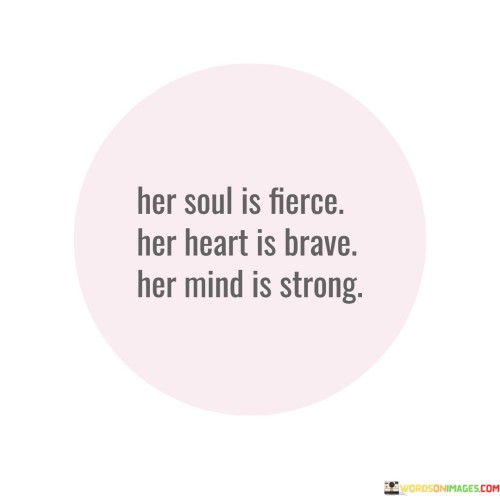 Her-Soul-Is-Fierce-Her-Heart-Is-Brave-Her-Mind-Is-Strong-Quotes.jpeg