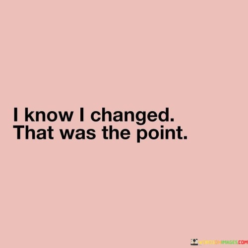 I-Know-I-Changed-That-Was-The-Point-Quotes.jpeg