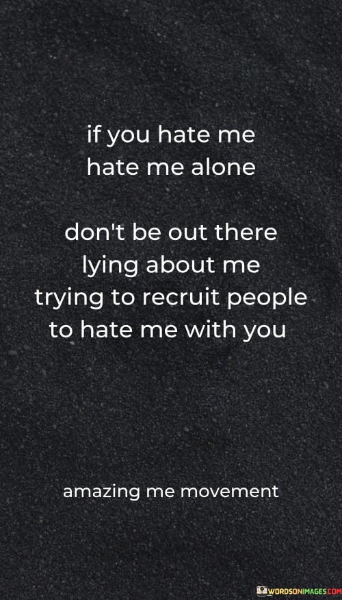 If-You-Hate-Me-Hate-Me-Alone-Dont-Be-Out-Quotes.jpeg