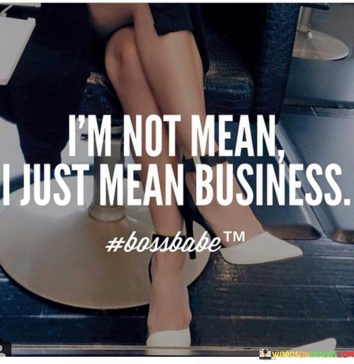 Im-Not-Mean-I-Just-Mean-Business-Quotes.jpeg