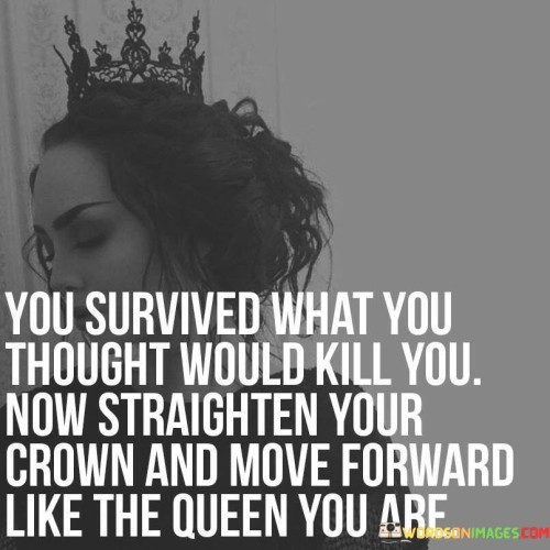 You-Survived-What-You-Thought-Would-Kill-You-Quotesd056539ace2734b7.jpeg