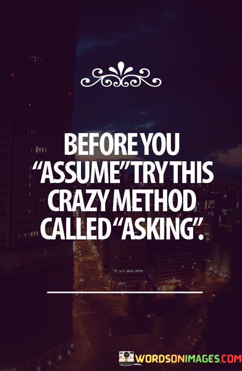Before-You-Assume-Try-This-Crazy-Method-Called-Asking-Quotes.jpeg